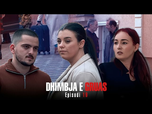 Dhimbja e Gruas - Episodi 19